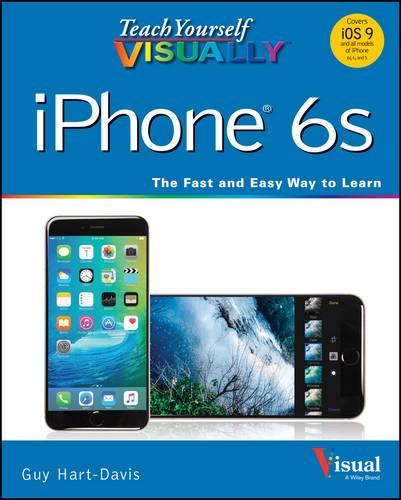 Teach Yourself Visually Iphone 6S: Covers Ios9 and All Models of Iphone 6S, 6, and   Iphone 5(Teach Yourself VISUALLY (Tech))