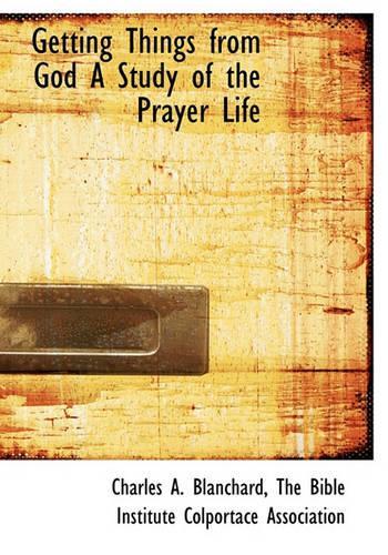 Getting Things from God a Study of the Prayer Life