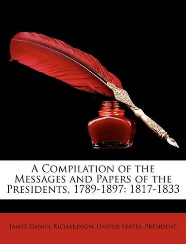 A Compilation of the Messages and Papers of the Presidents, 1789-1897
