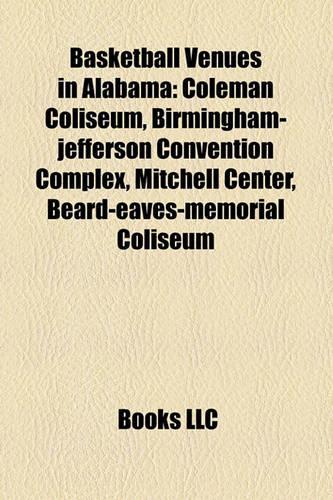 Basketball Venues in Alabama: Coleman Coliseum, Birmingham-Jefferson Convention Complex, Mitchell Center, Beard-Eaves-Memorial Coliseum(English)