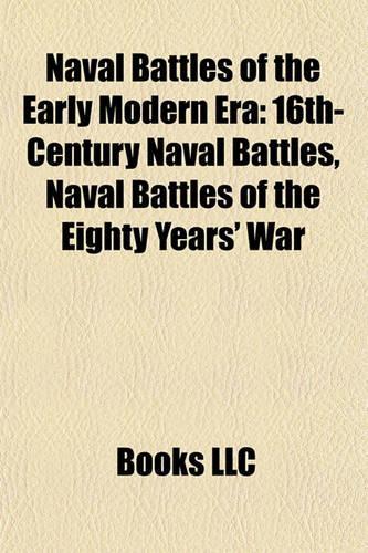 Naval Battles of the Early Modern Era: 16th-Century Naval Battles, Naval Battles of the Eighty Years' War(English)