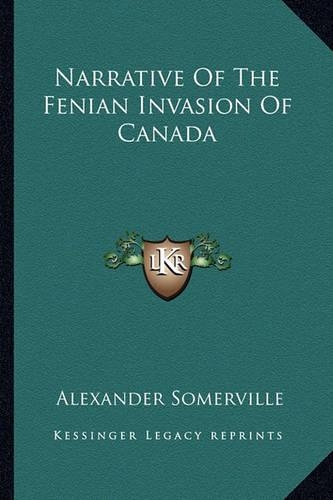 Narrative Of The Fenian Invasion Of Canada: (English)