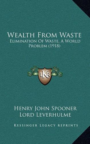 Wealth from Waste: Elimination of Waste, a World Problem (1918)
