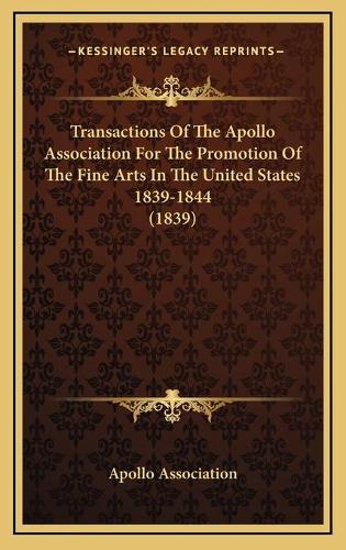 Transactions Of The Apollo Association For The Promotion Of The Fine Arts In The United States 1839-1844 (1839)