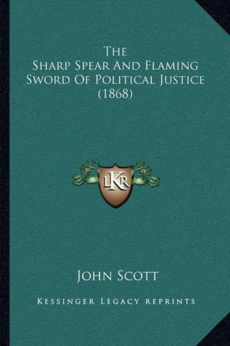 The Sharp Spear And Flaming Sword Of Political Justice (1868)