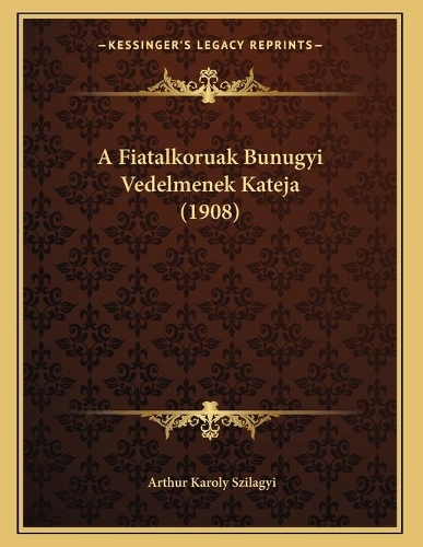 A Fiatalkoruak Bunugyi Vedelmenek Kateja (1908)