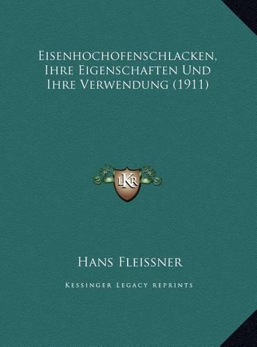 Eisenhochofenschlacken, Ihre Eigenschaften Und Ihre Verwendung (1911)