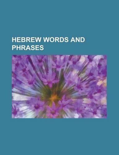 Hebrew Words and Phrases: Israel, Kabbalah, List of Hebrew Acronyms, Halakha, Yerida, Mossad, Aliyah, Brit Milah, Korban, Tzaraath, Amidah, Tora(English)