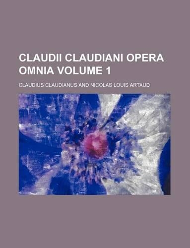 Claudii Claudiani Opera Omnia Volume 1