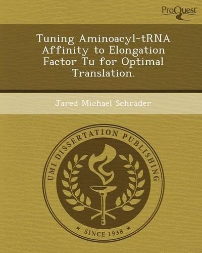 Tuning Aminoacyl-Trna Affinity to Elongation Factor Tu for Optimal Translation