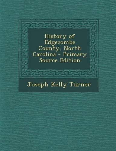 History of Edgecombe County, North Carolina - Primary Source Edition: (English)