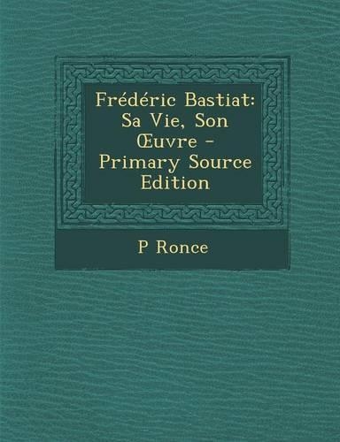 Frederic Bastiat: Sa Vie, Son Uvre(French)
