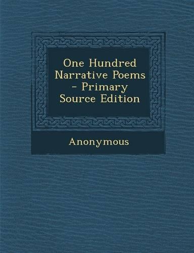One Hundred Narrative Poems - Primary Source Edition