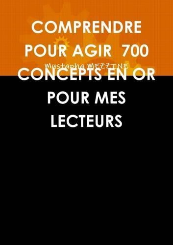 Comprendre Pour Agir 700 Concepts En or Pour Mes Lecteurs: (French)