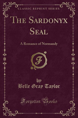 The Sardonyx Seal: A Romance of Normandy (Classic Reprint)(English)