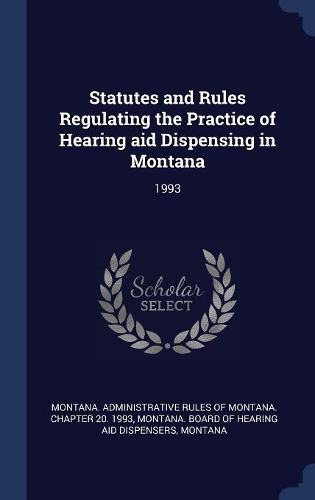 Statutes and Rules Regulating the Practice of Hearing aid Dispensing in Montana