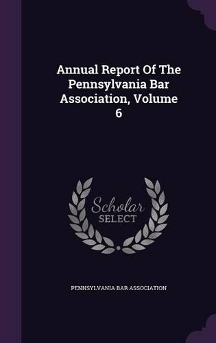 Annual Report of the Pennsylvania Bar Association, Volume 6