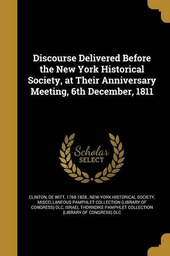 Discourse Delivered Before the New York Historical Society, at Their Anniversary Meeting, 6th December, 1811