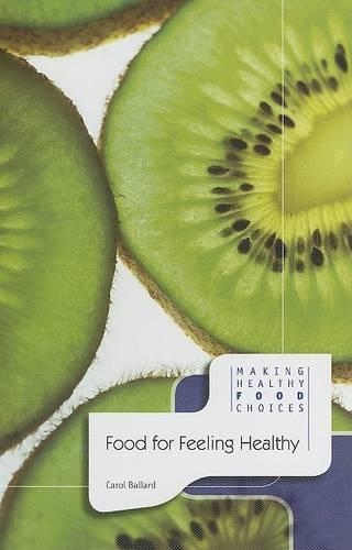 Food for Feeling Healthy: (Making Healthy Food Choices)
