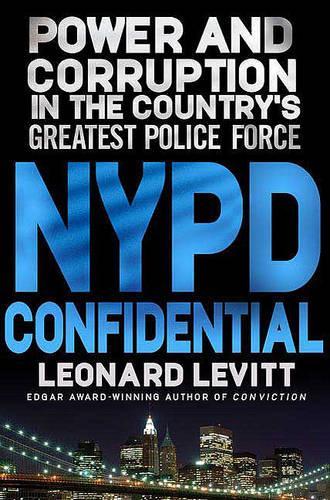 NYPD Confidential: Power and Corruption in the Country's Greatest Police Force