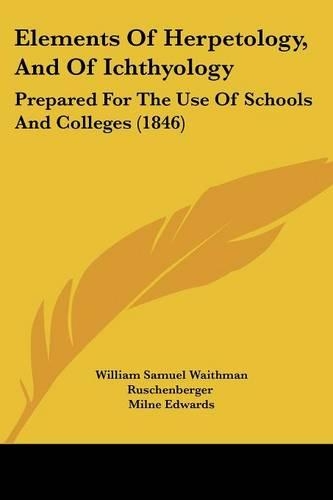 Elements Of Herpetology, And Of Ichthyology: Prepared For The Use Of Schools And Colleges (1846)(English)