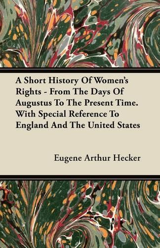 A Short History Of Women's Rights - From The Days Of Augustus To The Present Time. With Special Reference To England And The United States: (English)