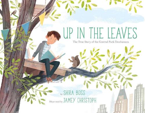 Up in the Leaves: The True Story of the Central Park Treehouses
