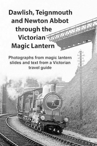Dawlish, Teignmouth and Newton Abbot Through the Victorian Magic Lantern
