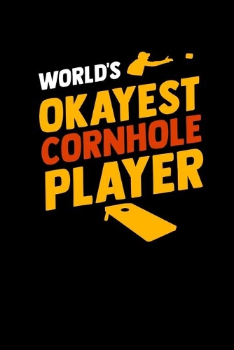 World's Okayest Cornhole Player: Cornhole Outdoor Game Gaming Journal