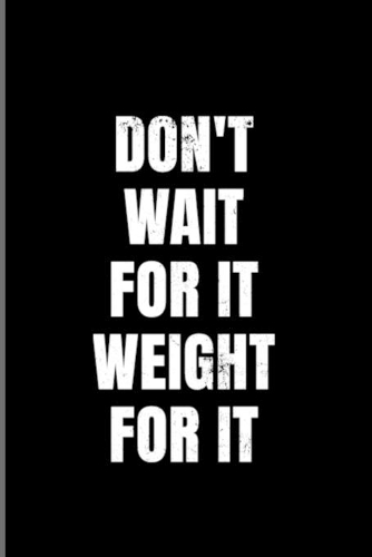 Don't Wait For It Weight for It: Weightlifting 2020 Planner - Weekly & Monthly Pocket Calendar - 6x9 Softcover Organizer - For Workout & Fitness Coach Fans