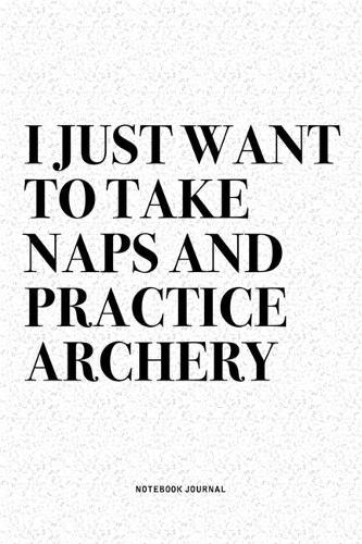 I Just Want To Take Naps And Practice Archery