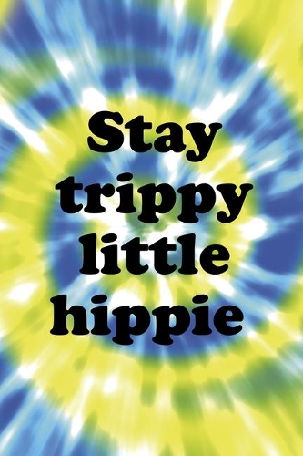 Stay Trippy Little Hippie