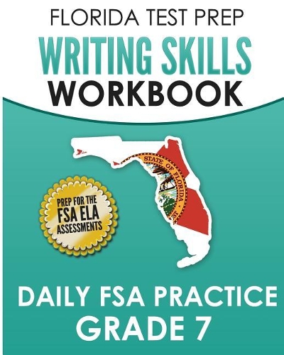 FLORIDA TEST PREP Writing Skills Workbook Daily FSA Practice Grade 7: Preparation for the Florida Standards Assessments (FSA)