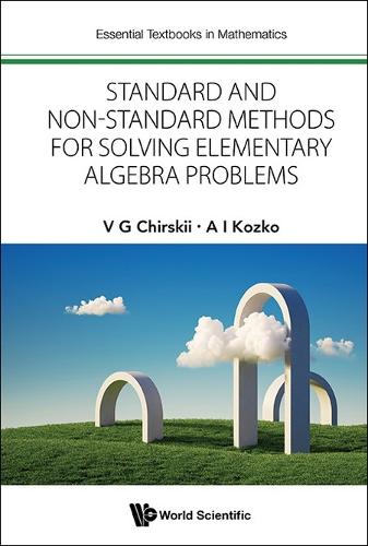 Standard And Non-standard Methods For Solving Elementary Algebra Problems: (0 Essential Textbooks in Mathematics)