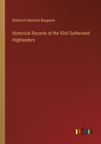 Historical Records of the 93rd Sutherland Highlanders