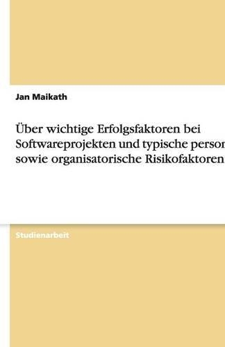 Über wichtige Erfolgsfaktoren bei Softwareprojekten und typische personelle sowie organisatorische Risikofaktoren