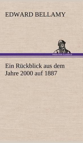 Ein Ruckblick Aus Dem Jahre 2000 Auf 1887: (German)