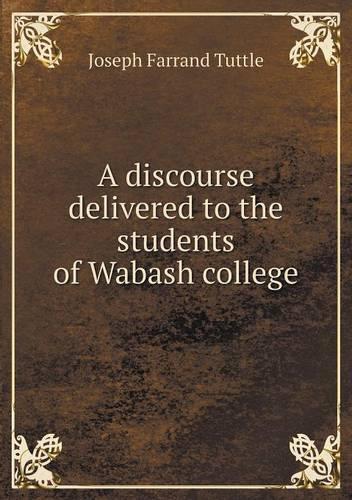 A discourse delivered to the students of Wabash college