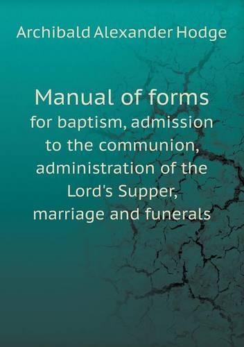 Manual of forms for baptism, admission to the communion, administration of the Lord's Supper, marriage and funerals