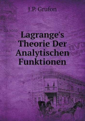 Lagrange's Theorie Der Analytischen Funktionen: (German)