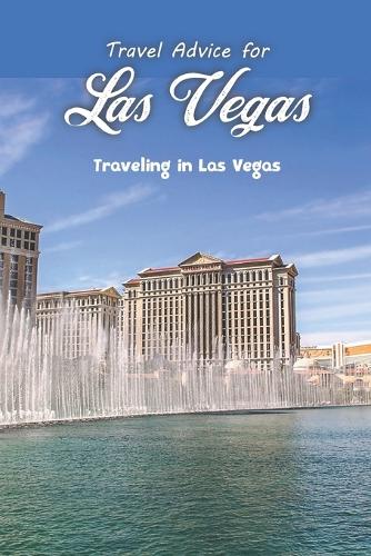 Travel Advice for Las Vegas: Traveling in Las Vegas: For Las Vegas travel planning