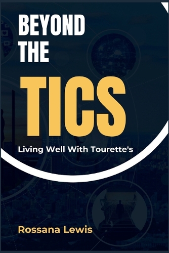 Beyond the Tics: Living Well with Tourette's(Optimal Health Explorations)