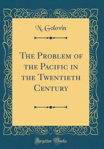 The Problem of the Pacific in the Twentieth Century (Classic Reprint)
