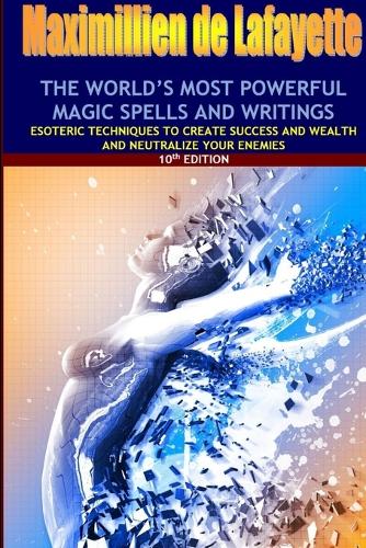 world's most powerful magic spells and writings: Esoteric techniques to create success and wealth and neutralize your enemies