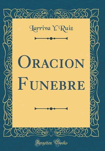 Oracion Funebre (Classic Reprint)
