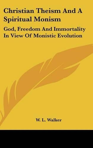 Christian Theism And A Spiritual Monism: God, Freedom And Immortality In View Of Monistic Evolution(English)