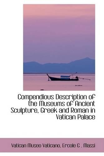 Compendious Description of the Museums of Ancient Sculpture, Greek and Roman in Vatican Palace
