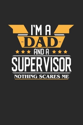 I'm a Dad and a Supervisor Nothing Scares Me