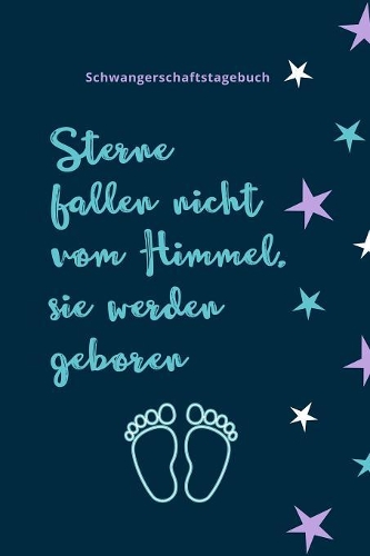Sterne Fallen Nicht Vom Himmel, Sie Werden Geboren Schwangerschaftstagebuch: A5 Notizbuch punktiert als Geschenk für Schwangere - Geschenkidee für werdene Mütter - Schwangerschafts-tagebuch - Kalender - Erinnerungsalbum