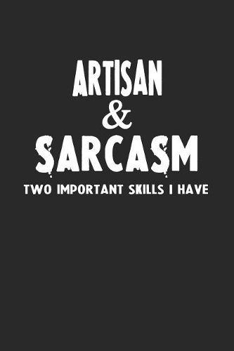 Artisan & Sarcasm Two Important Skills I Have